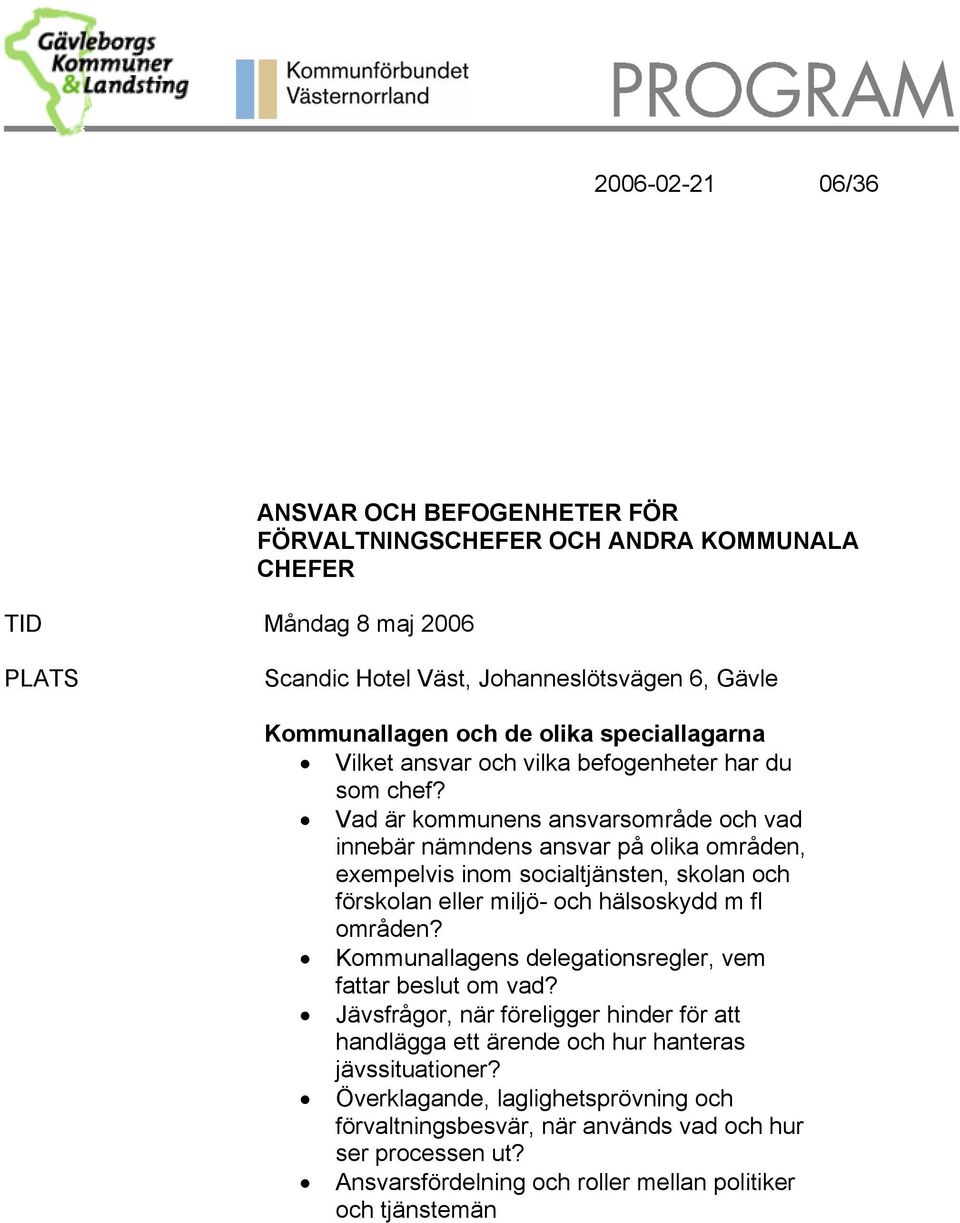 Vad är kommunens ansvarsområde och vad innebär nämndens ansvar på olika områden, exempelvis inom socialtjänsten, skolan och förskolan eller miljö- och hälsoskydd m fl områden?