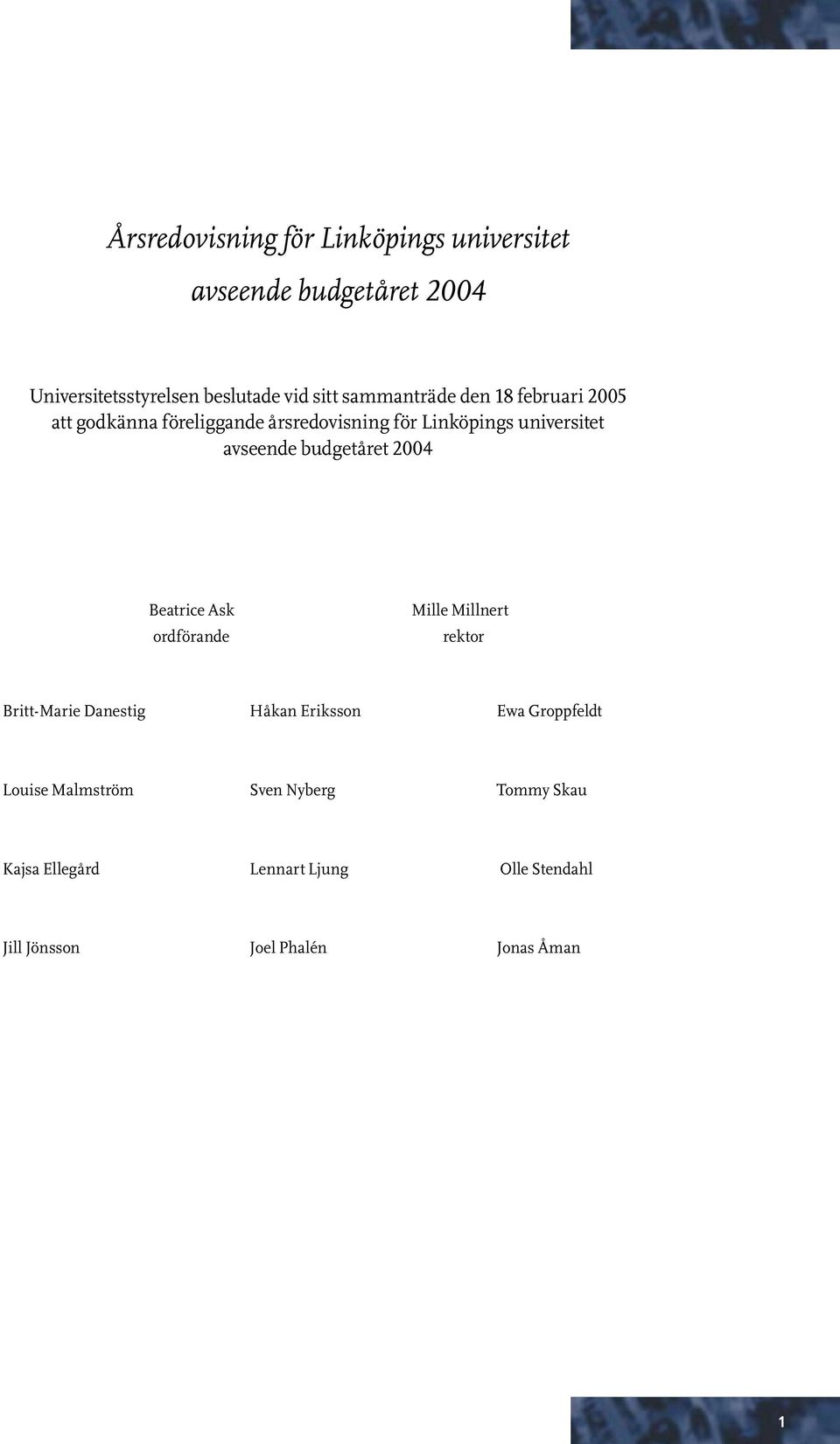 budgetåret 2004 Beatrice Ask ordförande Mille Millnert rektor Britt-Marie Danestig Håkan Eriksson Ewa Groppfeldt