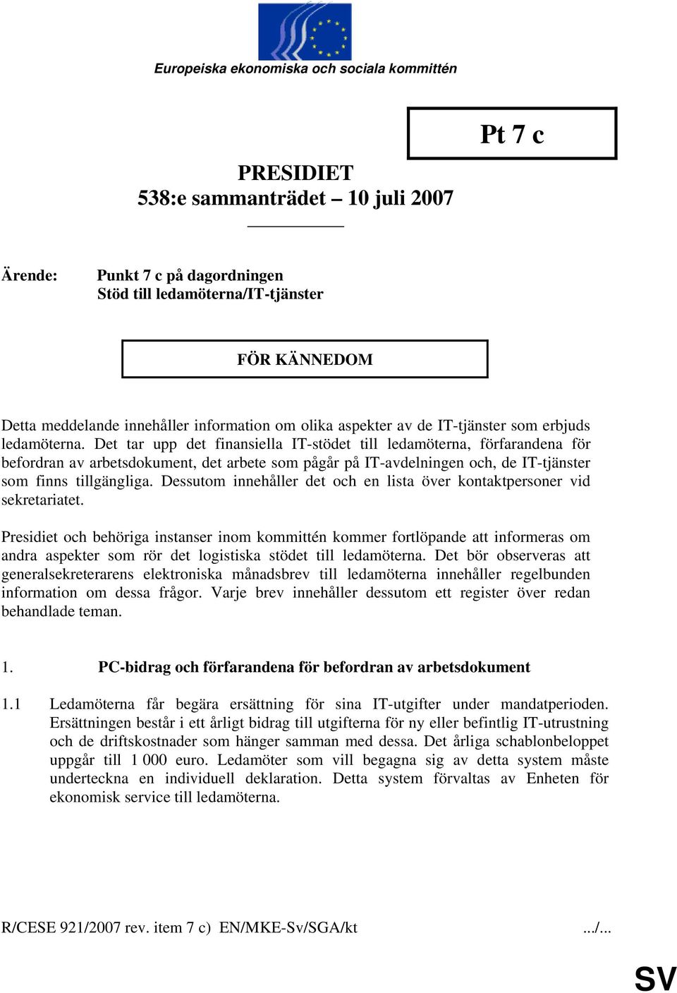 Det tar upp det finansiella IT-stödet till ledamöterna, förfarandena för befordran av arbetsdokument, det arbete som pågår på IT-avdelningen och, de IT-tjänster som finns tillgängliga.