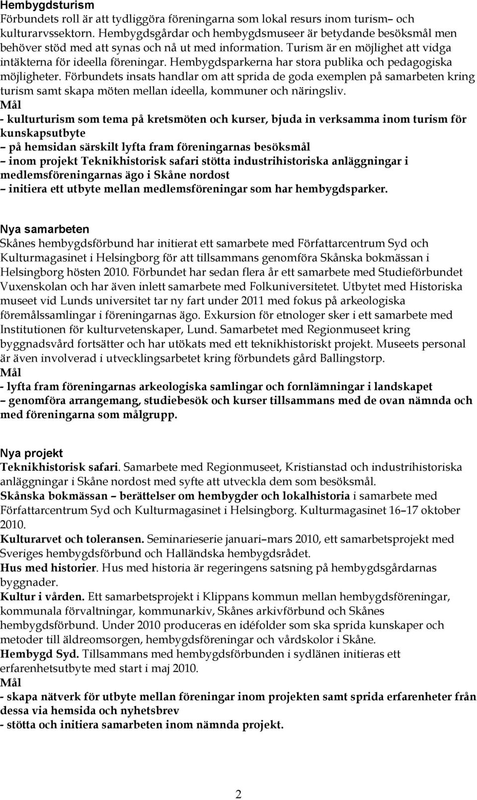 Hembygdsparkerna har stora publika och pedagogiska möjligheter.