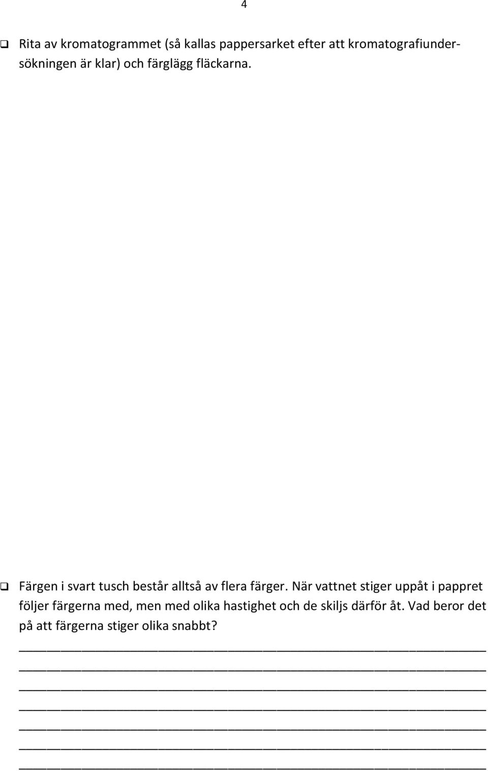 Färgen i svart tusch består alltså av flera färger.