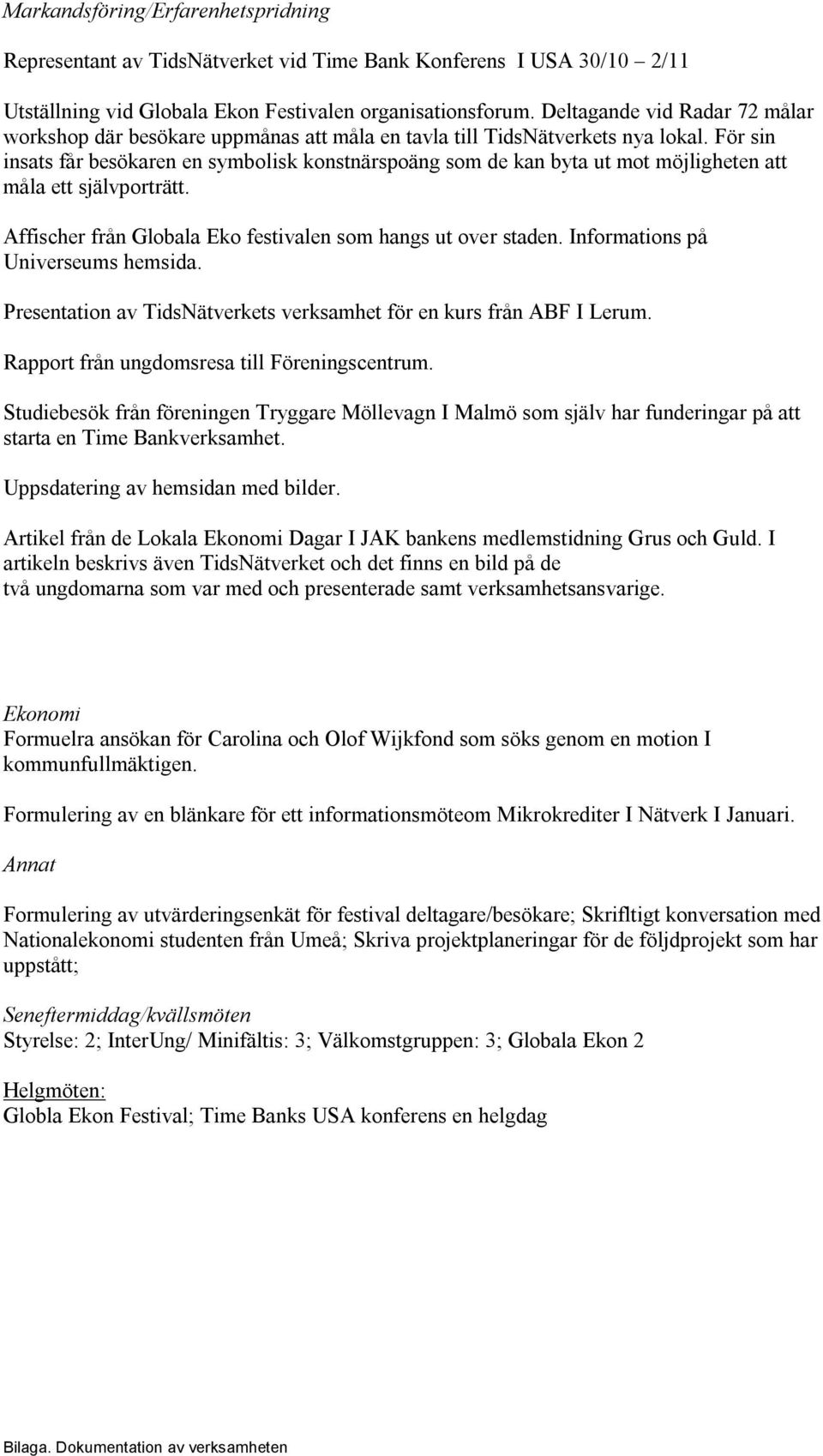 För sin insats får besökaren en symbolisk konstnärspoäng som de kan byta ut mot möjligheten att måla ett självporträtt. Affischer från Globala Eko festivalen som hangs ut over staden.