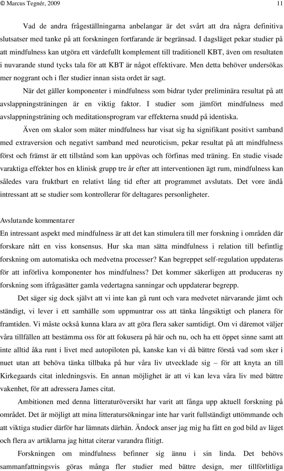 Men detta behöver undersökas mer noggrant och i fler studier innan sista ordet är sagt.