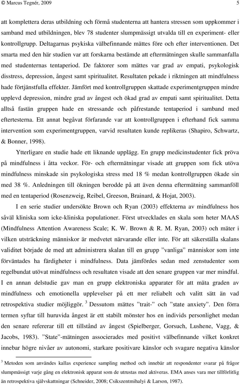 Det smarta med den här studien var att forskarna bestämde att eftermätningen skulle sammanfalla med studenternas tentaperiod.