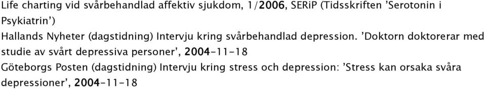 Doktorn doktorerar med studie av svårt depressiva personer, 2004-11-18 Göteborgs Posten