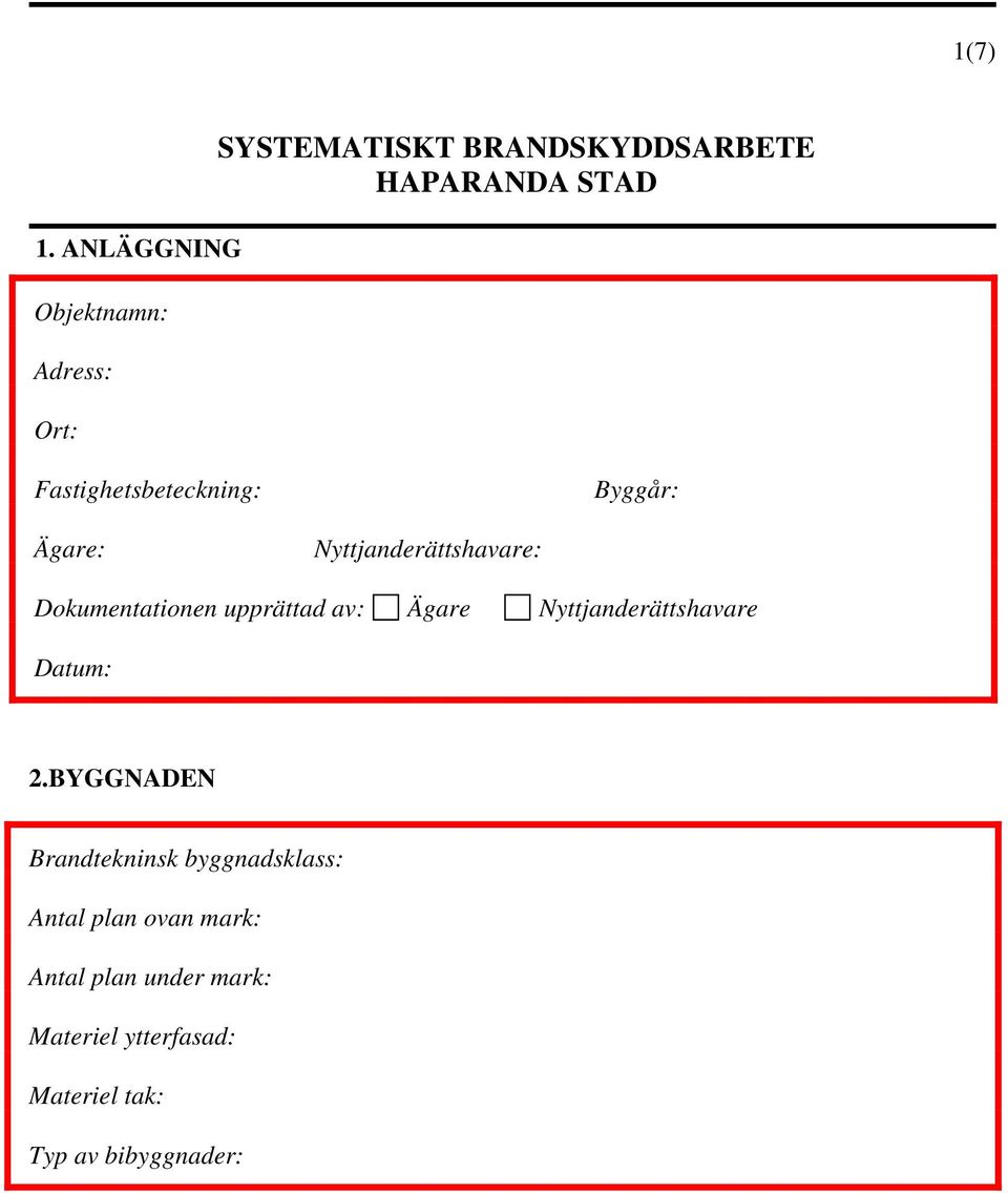 Nyttjanderättshavare: Dokumentationen upprättad av: Ägare