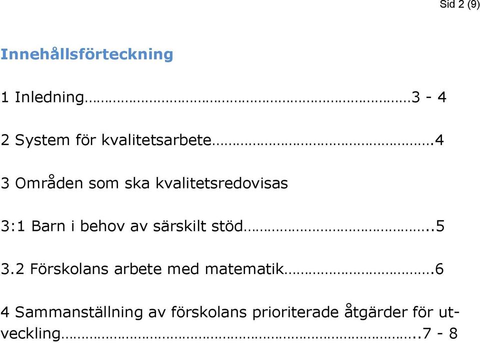 4 3 Områden som ska kvalitetsredovisas 3:1 Barn i behov av