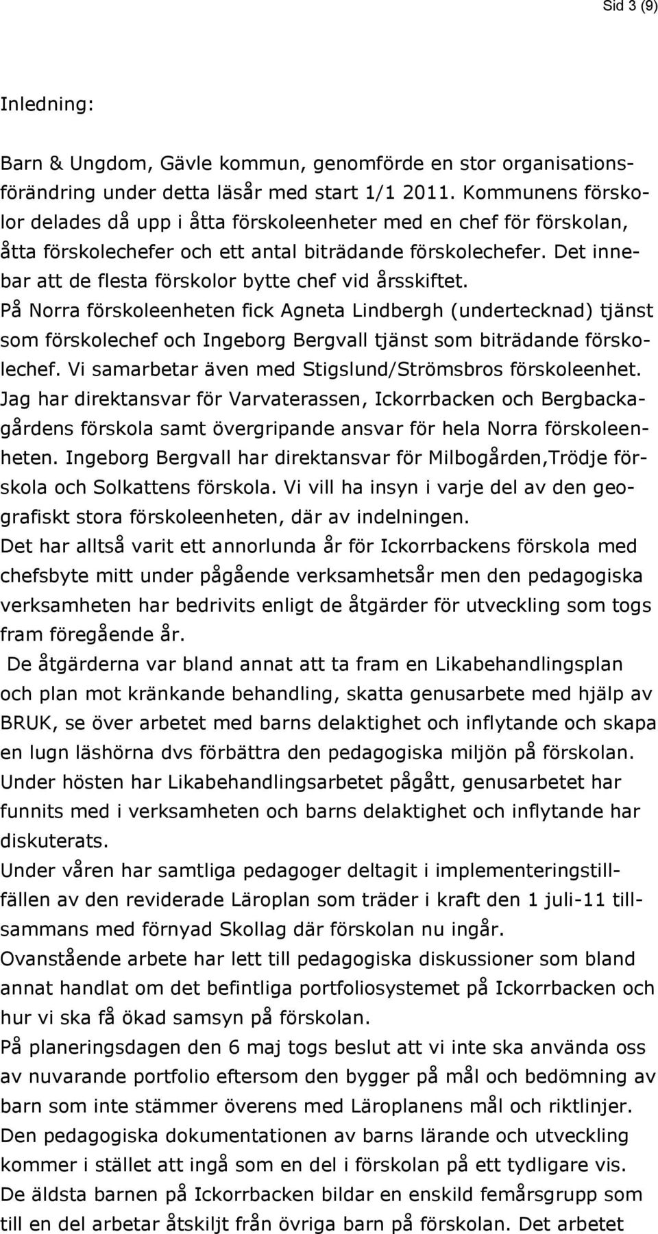 Det innebar att de flesta förskolor bytte chef vid årsskiftet.