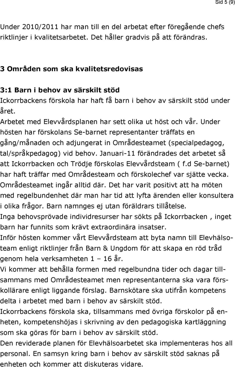 Arbetet med Elevvårdsplanen har sett olika ut höst och vår.