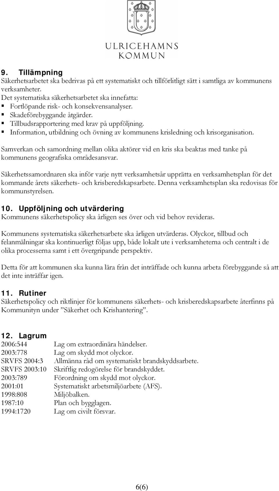 Information, utbildning och övning av kommunens krisledning och krisorganisation.