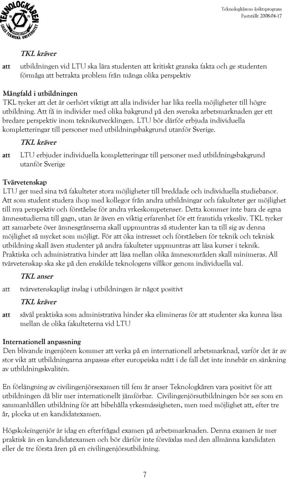 LTU bör därför erbjuda individuella kompletteringar till personer med utbildningsbakgrund utanför Sverige.