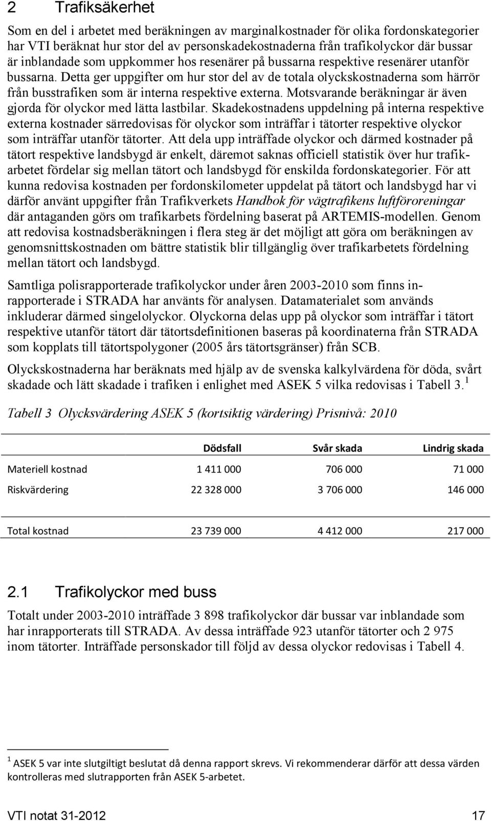 Motsvarande beräkningar är även gjorda för olyckor med lätta lastbilar.