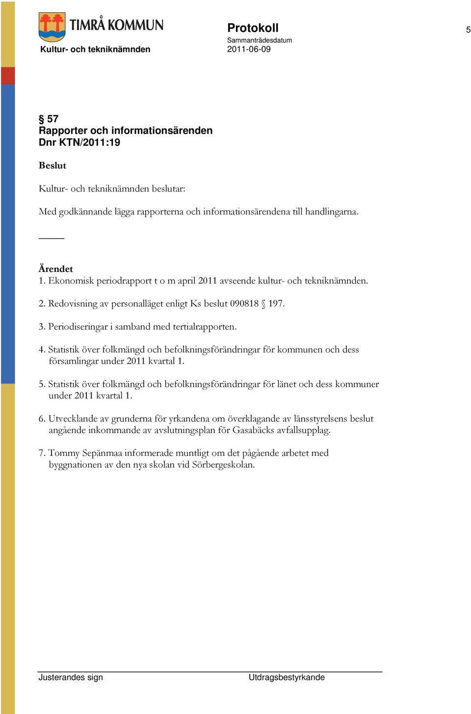 Statistik över folkmängd och befolkningsförändringar för kommunen och dess församlingar under 2011 kvartal 1. 5.