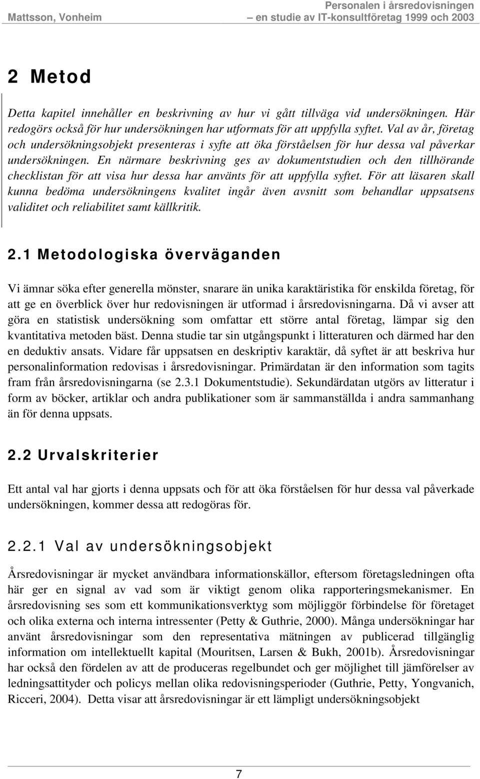 En närmare beskrivning ges av dokumentstudien och den tillhörande checklistan för att visa hur dessa har använts för att uppfylla syftet.