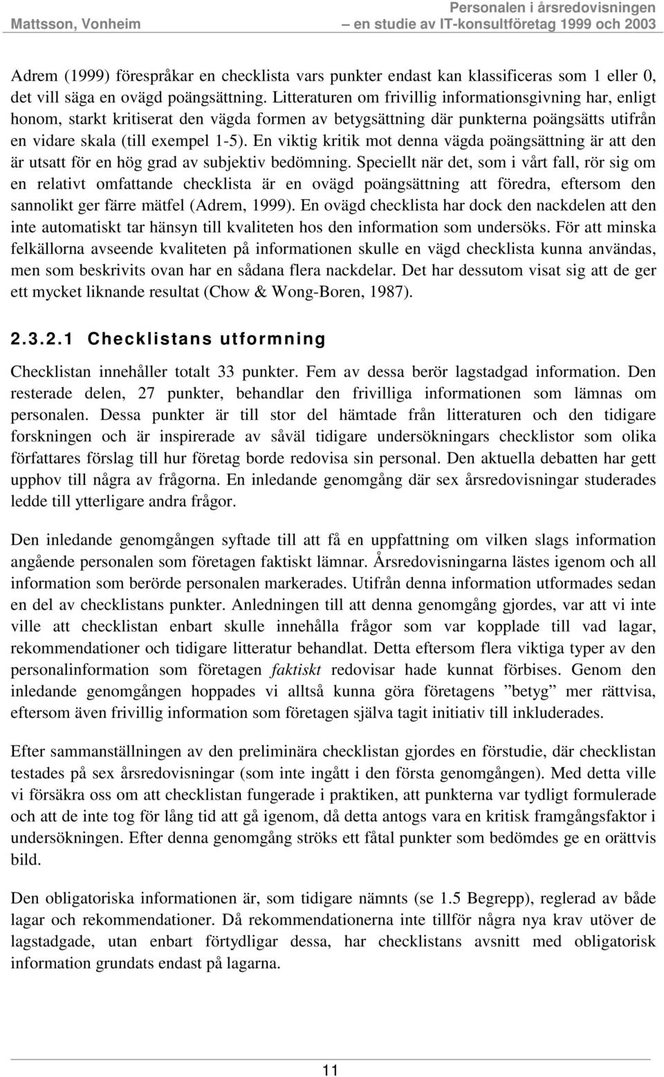 En viktig kritik mot denna vägda poängsättning är att den är utsatt för en hög grad av subjektiv bedömning.