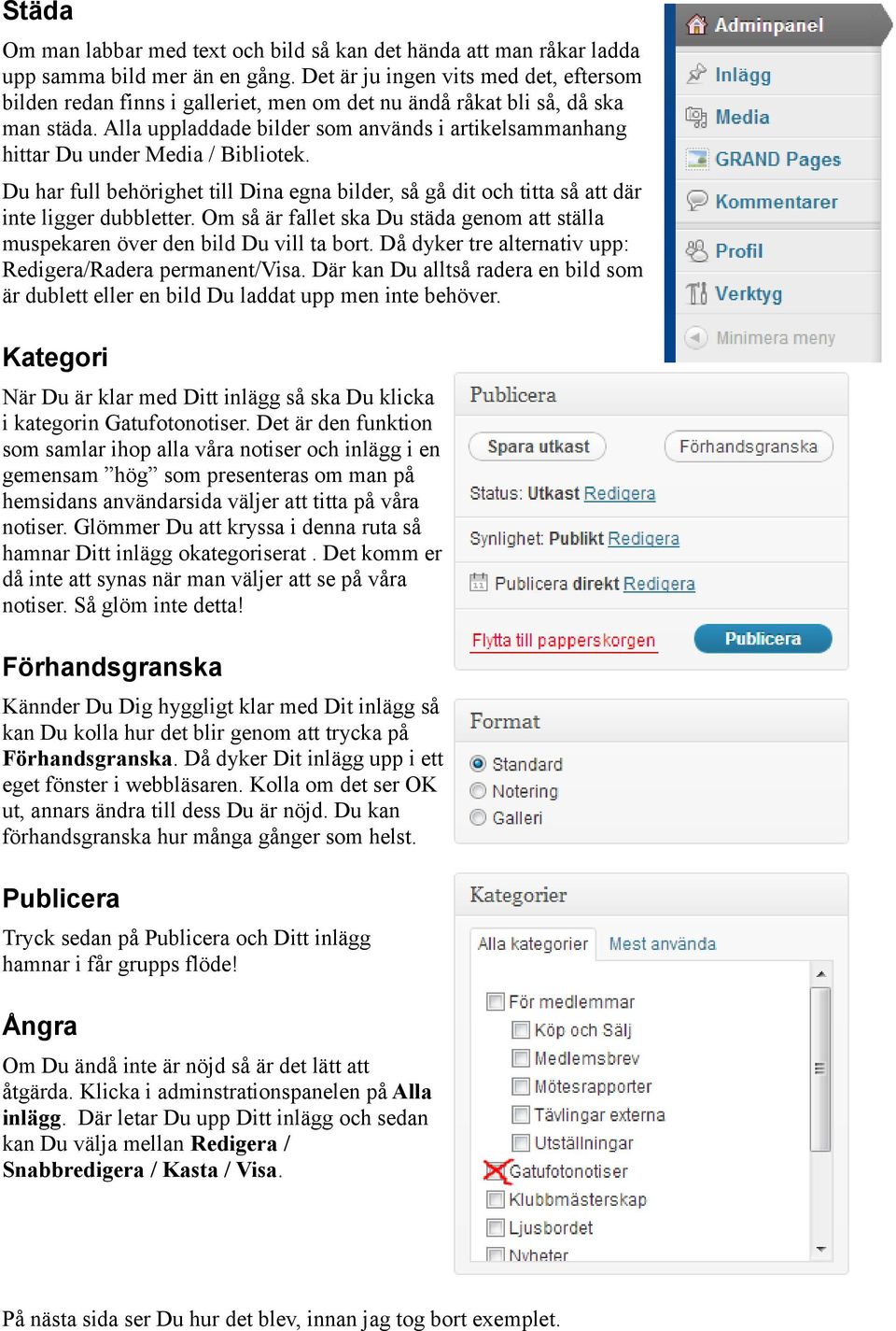 Alla uppladdade bilder som används i artikelsammanhang hittar Du under Media / Bibliotek. Du har full behörighet till Dina egna bilder, så gå dit och titta så att där inte ligger dubbletter.