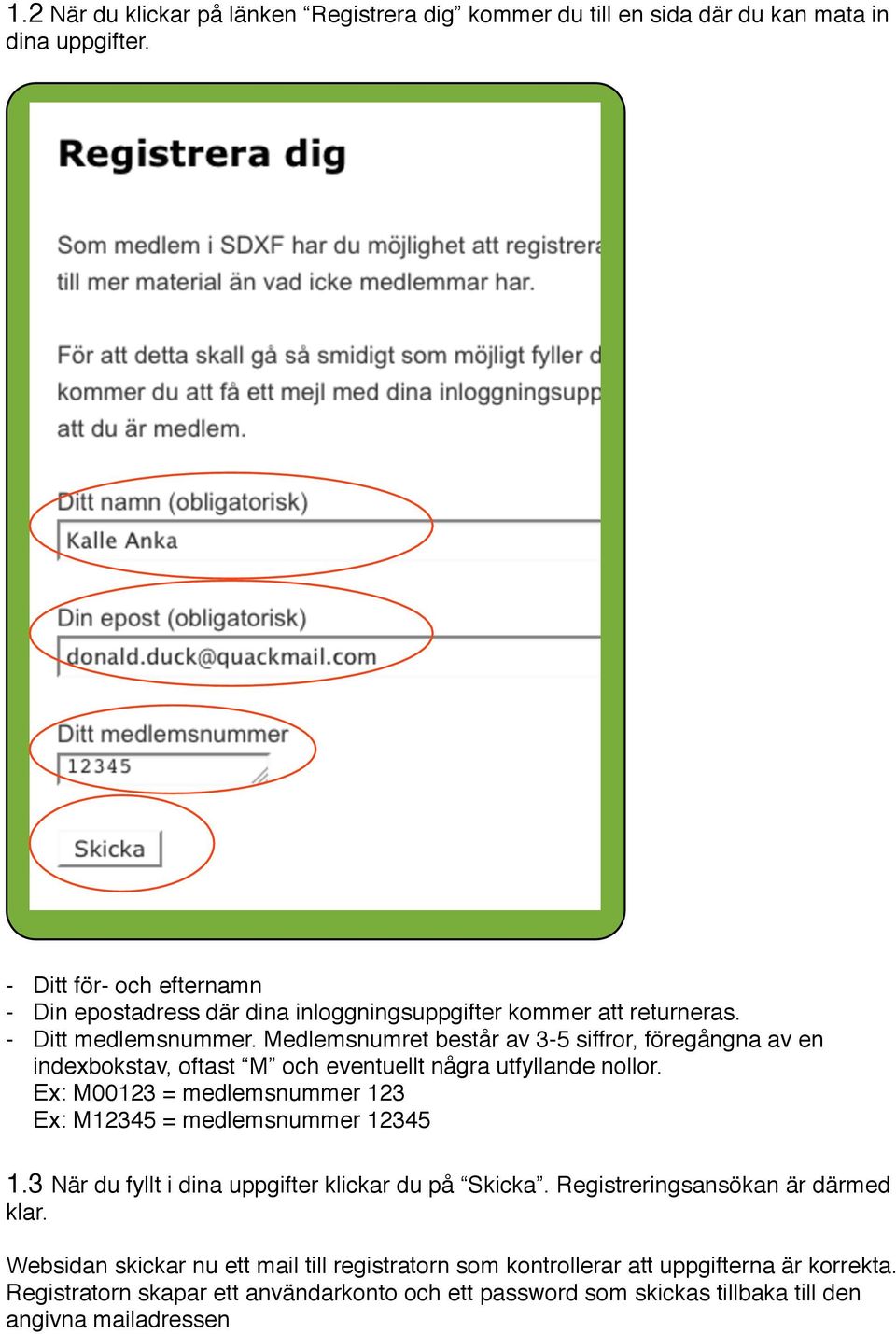 Medlemsnumret består av 3-5 siffror, föregångna av en indexbokstav, oftast M och eventuellt några utfyllande nollor.