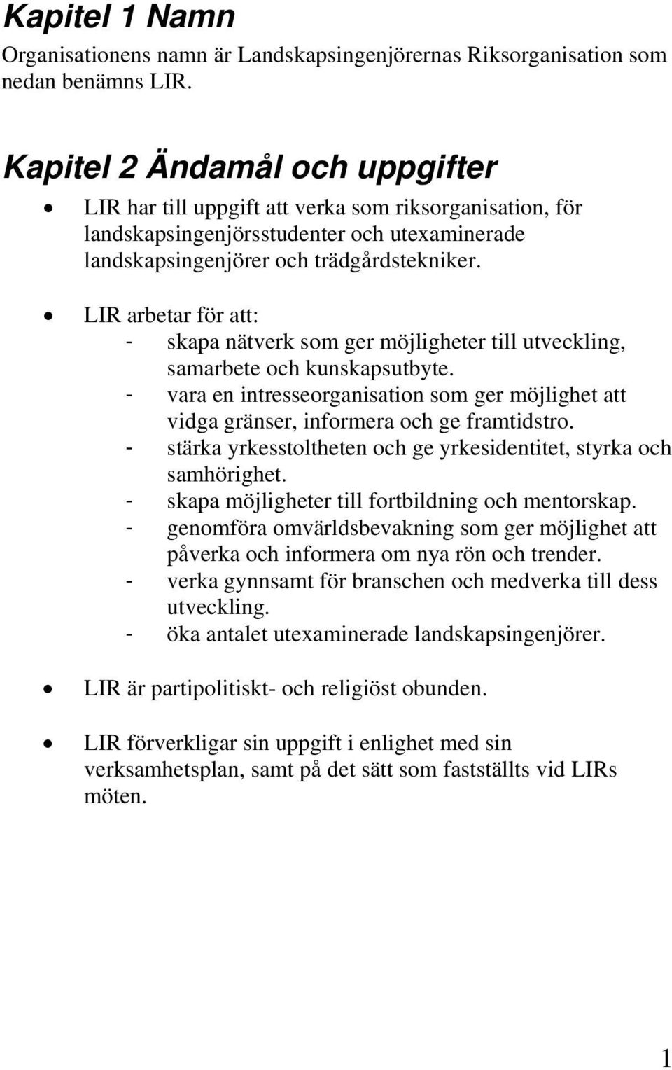 LIR arbetar för att: - skapa nätverk som ger möjligheter till utveckling, samarbete och kunskapsutbyte.