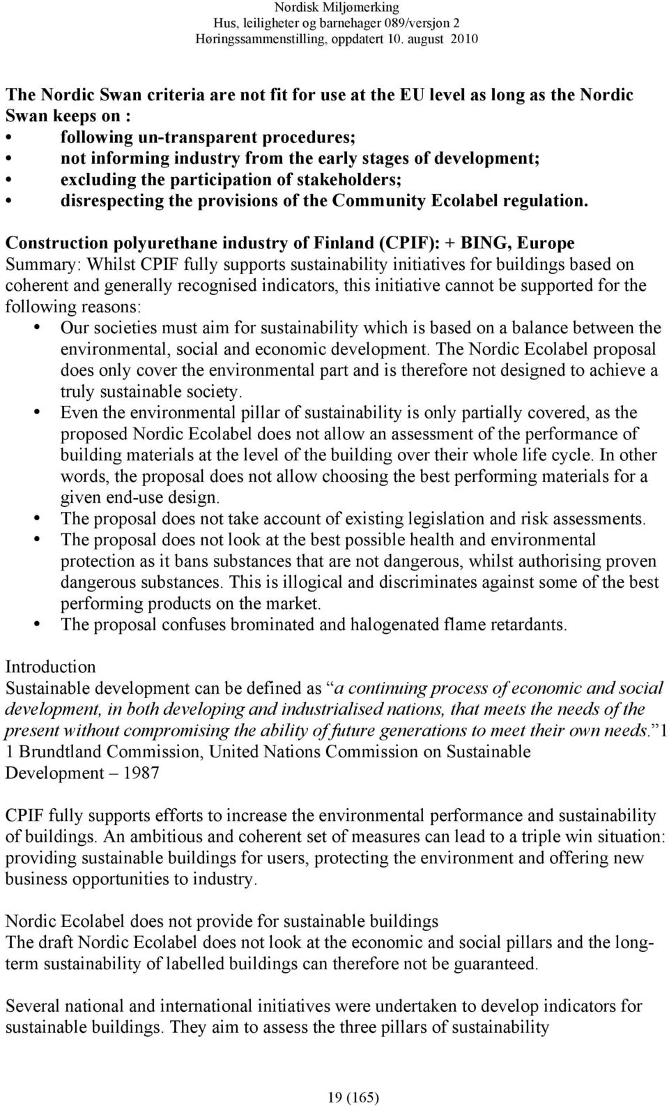 Construction polyurethane industry of Finland (CPIF): + BING, Europe Summary: Whilst CPIF fully supports sustainability initiatives for buildings based on coherent and generally recognised