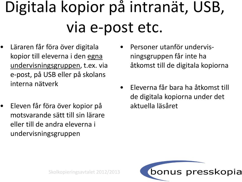 via e-post, på USB eller på skolans interna nätverk Eleven får föra över kopior på motsvarande sätt till sin lärare