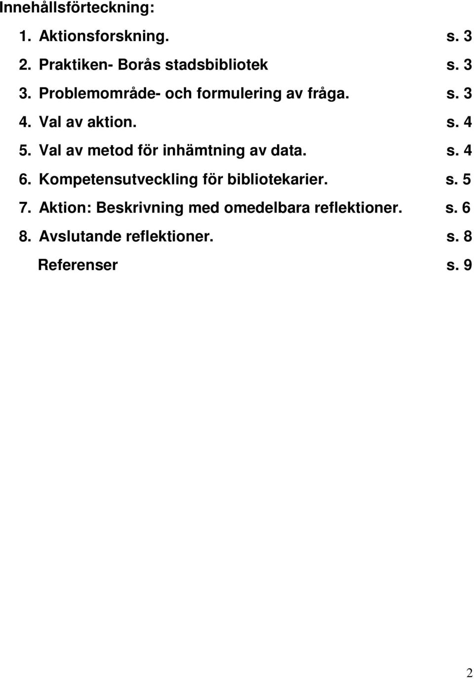 Val av metod för inhämtning av data. s. 4 6. Kompetensutveckling för bibliotekarier. s. 5 7.