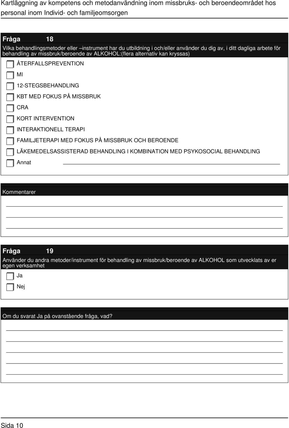 INTERAKTIONELL TERAPI FAMILJETERAPI MED FOKUS PÅ MISSBRUK OCH BEROENDE LÄKEMEDELSASSISTERAD BEHANDLING I KOMBINATION MED PSYKOSOCIAL BEHANDLING Kommentarer