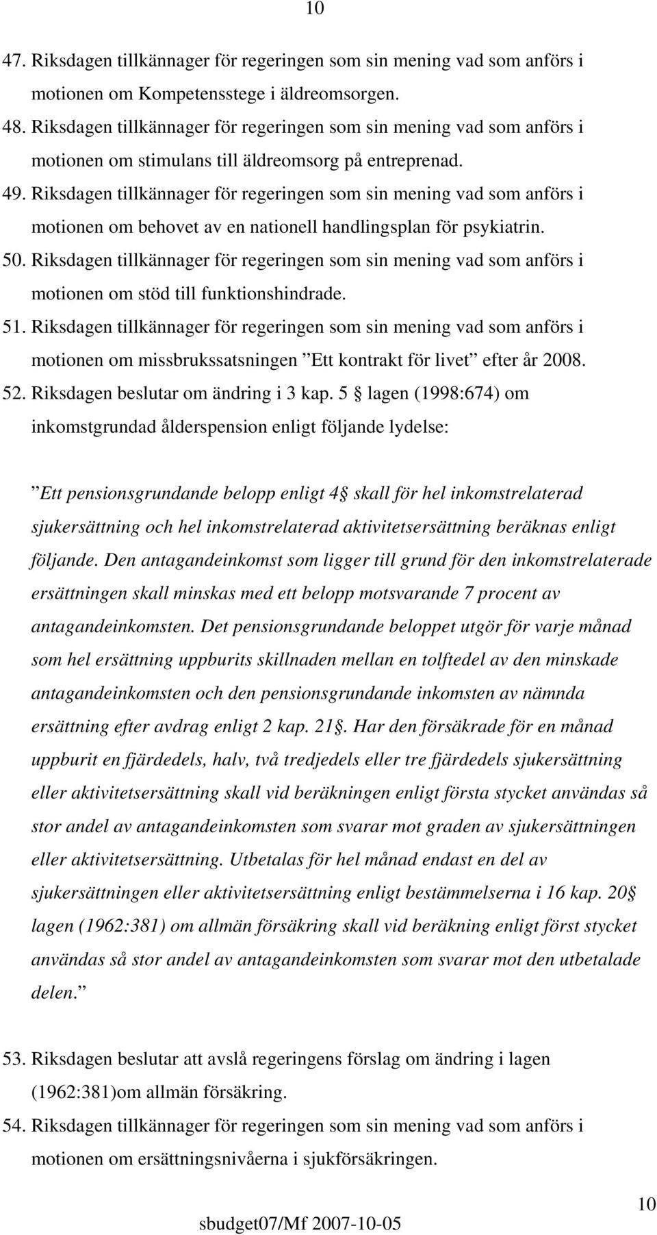 Riksdagen tillkännager för regeringen som sin mening vad som anförs i motionen om behovet av en nationell handlingsplan för psykiatrin. 50.