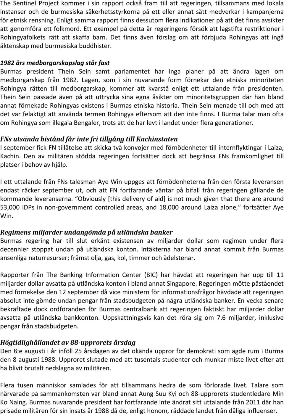 Ett exempel på detta är regeringens försök att lagstifta restriktioner i Rohingyafolkets rätt att skaffa barn.