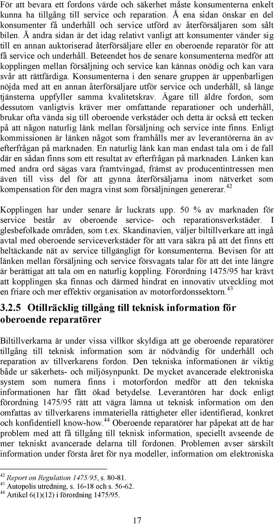 Å andra sidan är det idag relativt vanligt att konsumenter vänder sig till en annan auktoriserad återförsäljare eller en oberoende reparatör för att få service och underhåll.