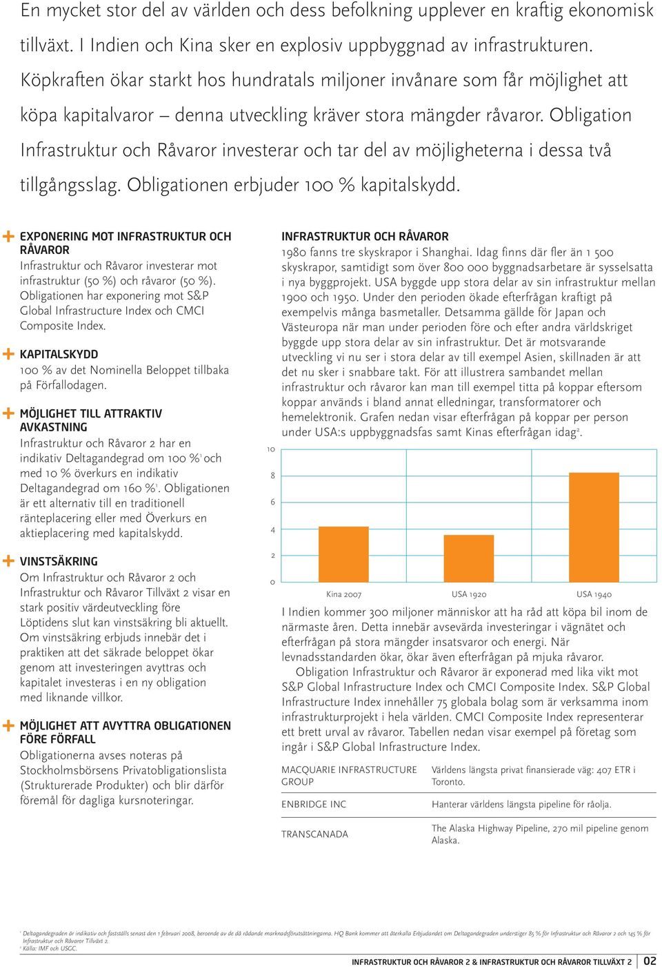 Obligation Infrastruktur och Råvaror investerar och tar del av möjligheterna i dessa två tillgångsslag. Obligationen erbjuder 100 % kapitalskydd.