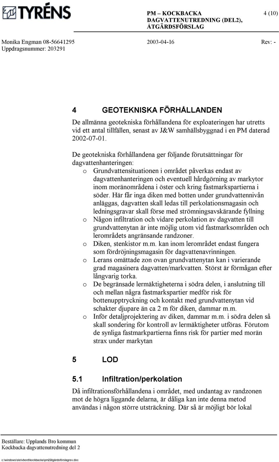 inom moränområdena i öster och kring fastmarkspartierna i söder.