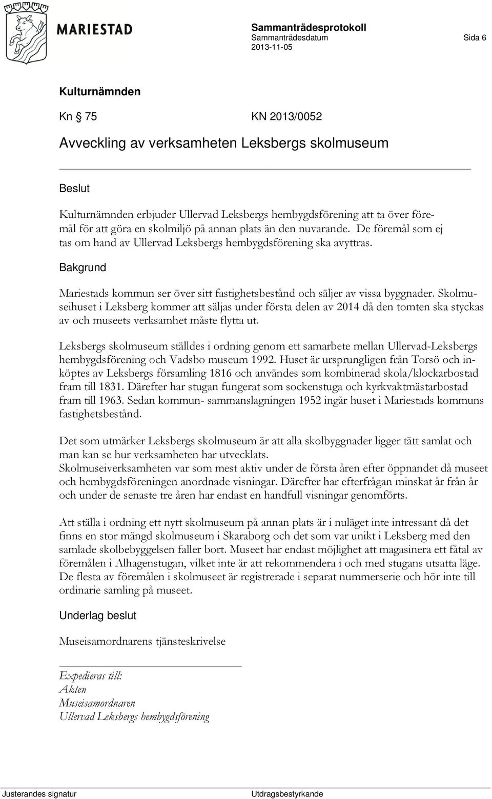 Skolmuseihuset i Leksberg kommer att säljas under första delen av 2014 då den tomten ska styckas av och museets verksamhet måste flytta ut.