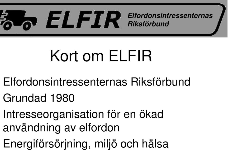 Grundad 1980 Intresseorganisation för en ökad