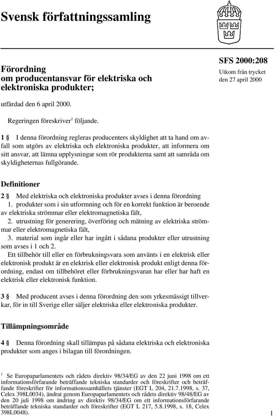 1 I denna förordning regleras producenters skyldighet att ta hand om avfall som utgörs av elektriska och elektroniska produkter, att informera om sitt ansvar, att lämna upplysningar som rör