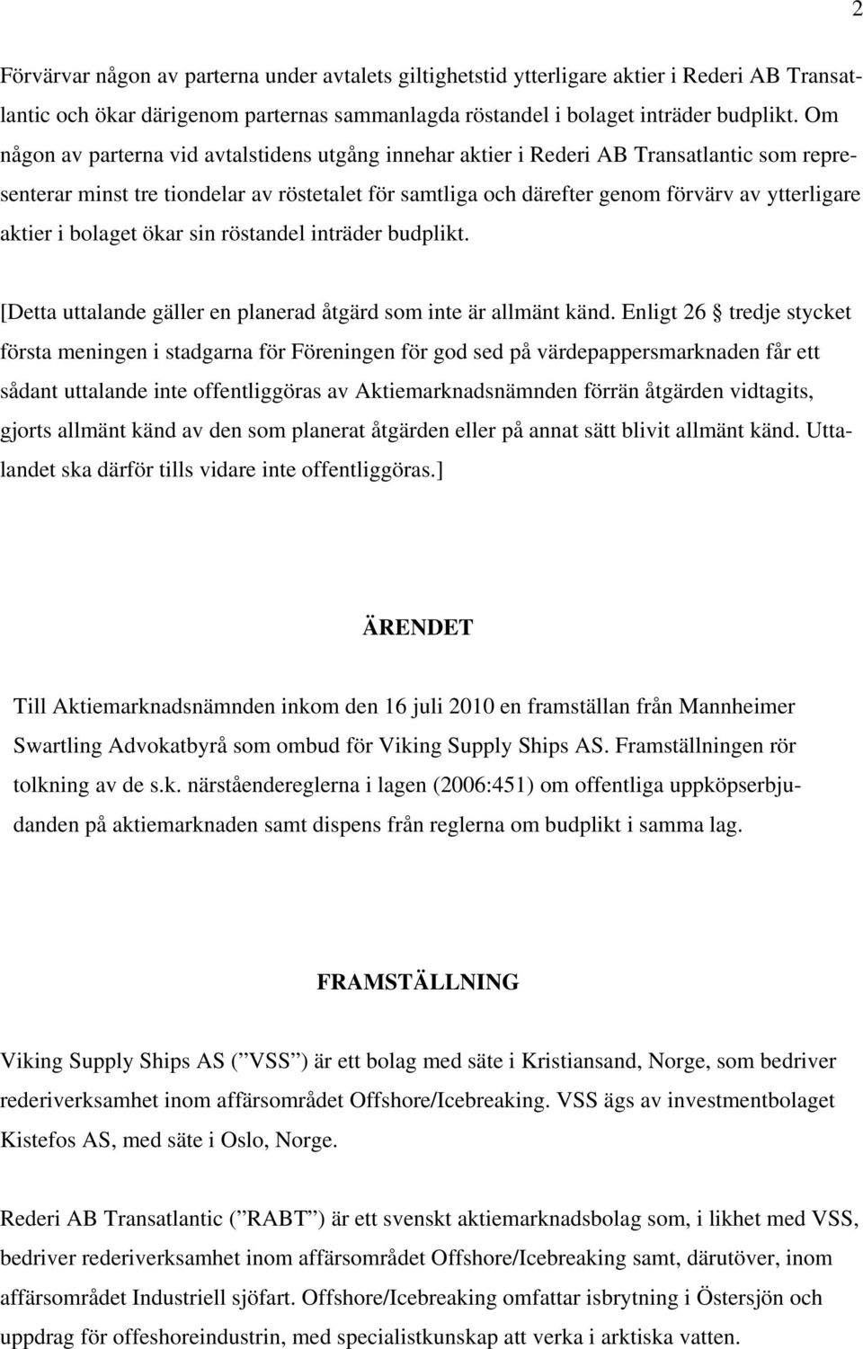 i bolaget ökar sin röstandel inträder budplikt. [Detta uttalande gäller en planerad åtgärd som inte är allmänt känd.