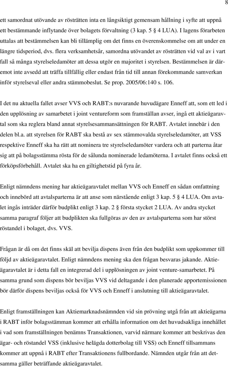 flera verksamhetsår, samordna utövandet av rösträtten vid val av i vart fall så många styrelseledamöter att dessa utgör en majoritet i styrelsen.