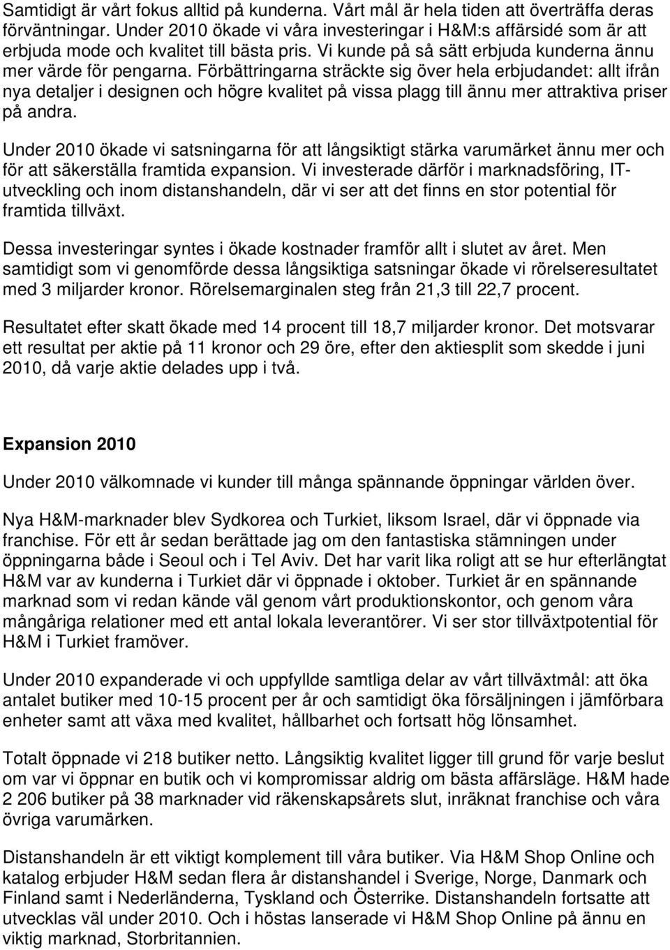 Förbättringarna sträckte sig över hela erbjudandet: allt ifrån nya detaljer i designen och högre kvalitet på vissa plagg till ännu mer attraktiva priser på andra.