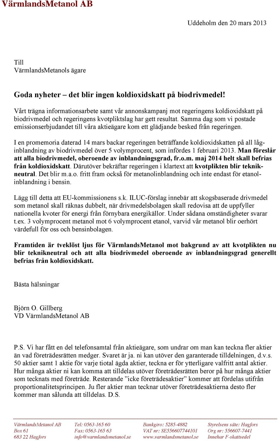 Samma dag som vi postade emissionserbjudandet till våra aktieägare kom ett glädjande besked från regeringen.