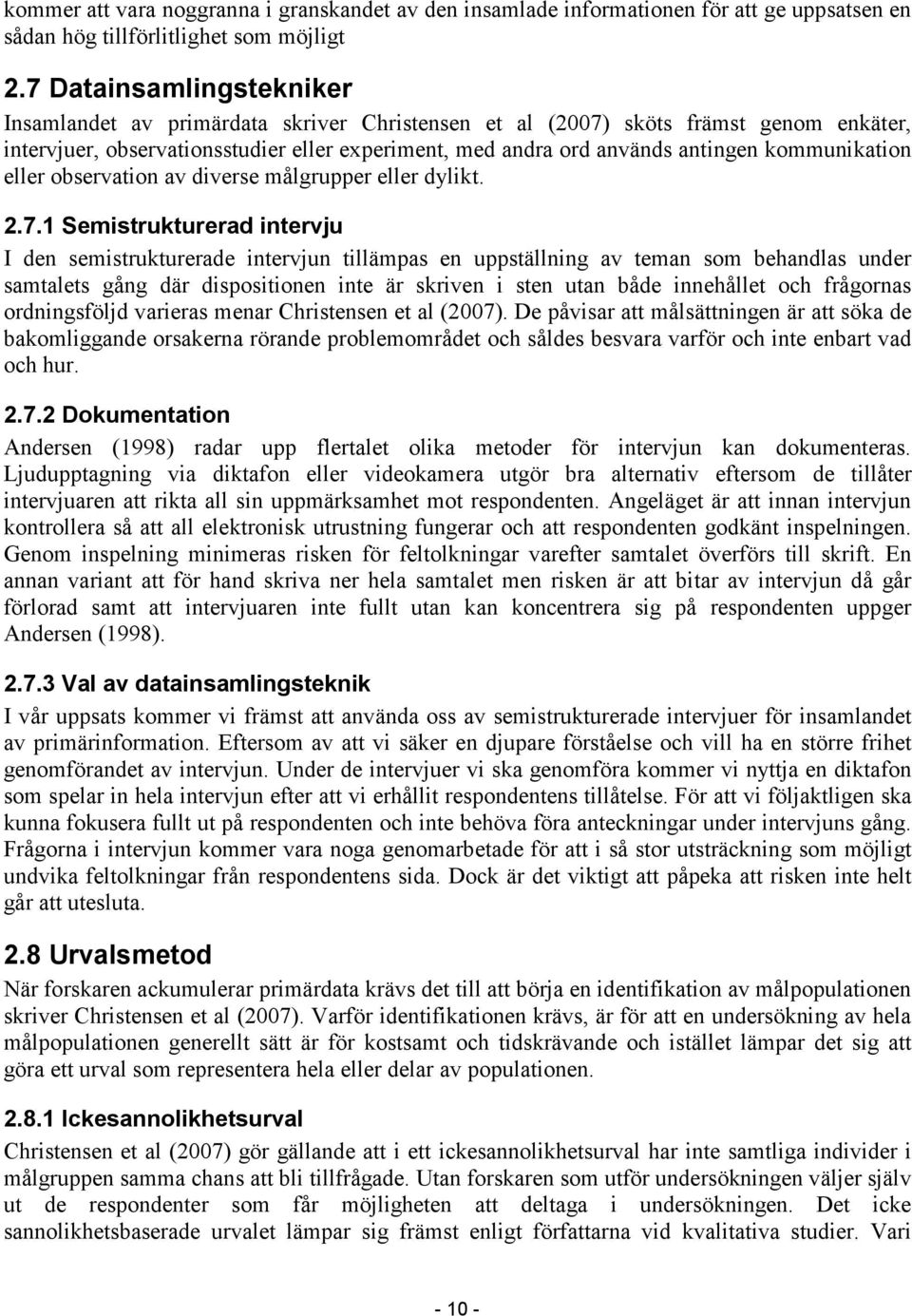 kommunikation eller observation av diverse målgrupper eller dylikt. 2.7.