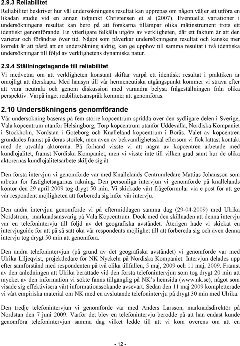 En ytterligare felkälla utgörs av verkligheten, där ett faktum är att den varierar och förändras över tid.