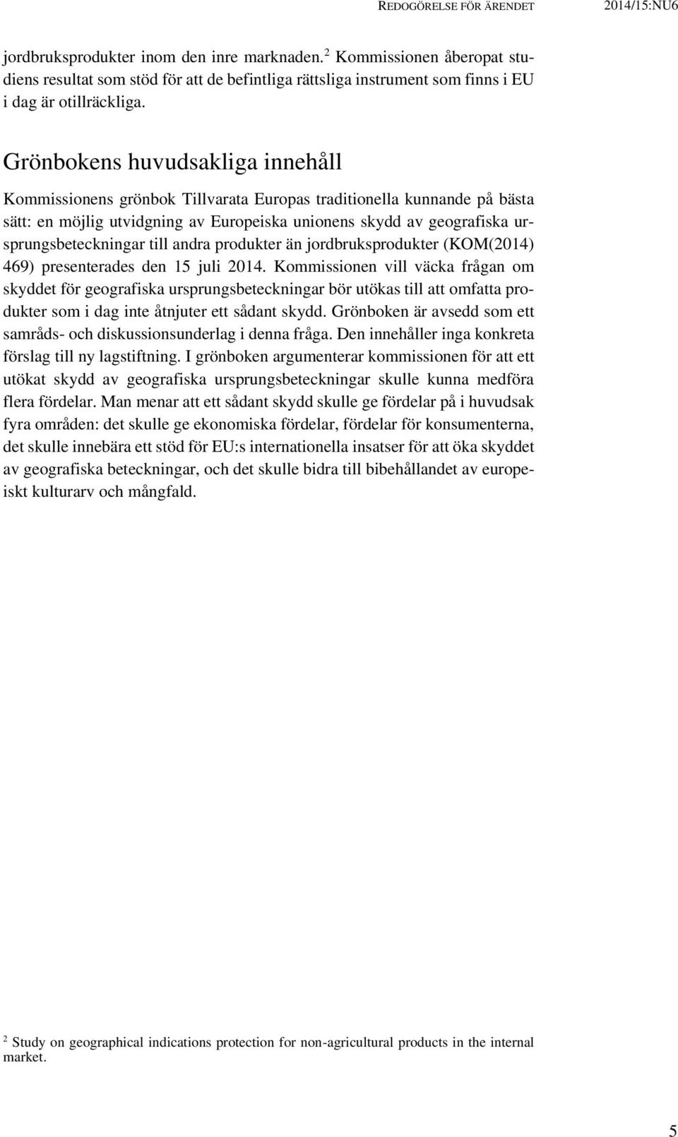 Grönbokens huvudsakliga innehåll Kommissionens grönbok Tillvarata Europas traditionella kunnande på bästa sätt: en möjlig utvidgning av Europeiska unionens skydd av geografiska ursprungsbeteckningar