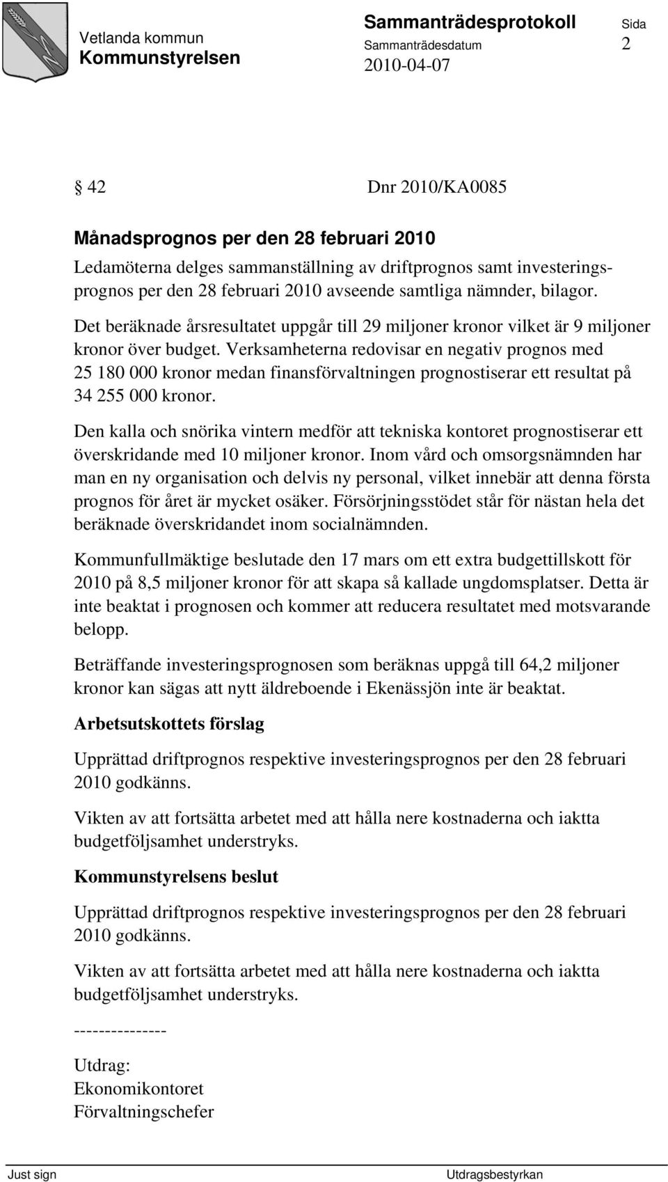 Verksamheterna redovisar en negativ prognos med 25 180 000 kronor medan finansförvaltningen prognostiserar ett resultat på 34 255 000 kronor.