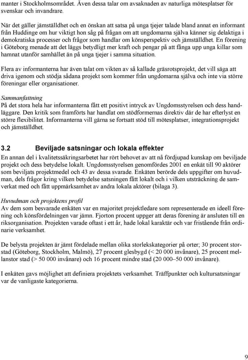 demokratiska processer och frågor som handlar om könsperspektiv och jämställdhet.