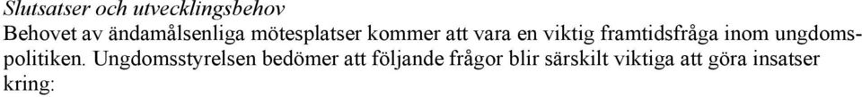 stödja lokala initiativ stärka nätverk och organisationer som driver frågor kring mötesplatser stimulera till utbyte mellan forskare och praktiker inom området stimulera en lokal politisk diskussion