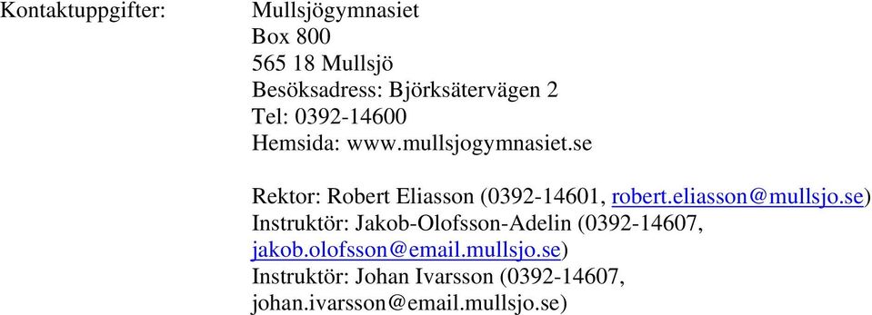 se Rektor: Robert Eliasson (0392-14601, robert.eliasson@mullsjo.