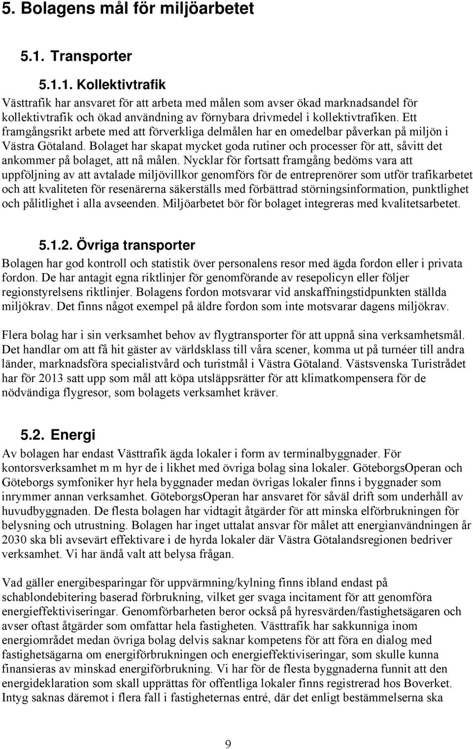 Ett framgångsrikt arbete med att förverkliga delmålen har en omedelbar påverkan på miljön i Västra Götaland.