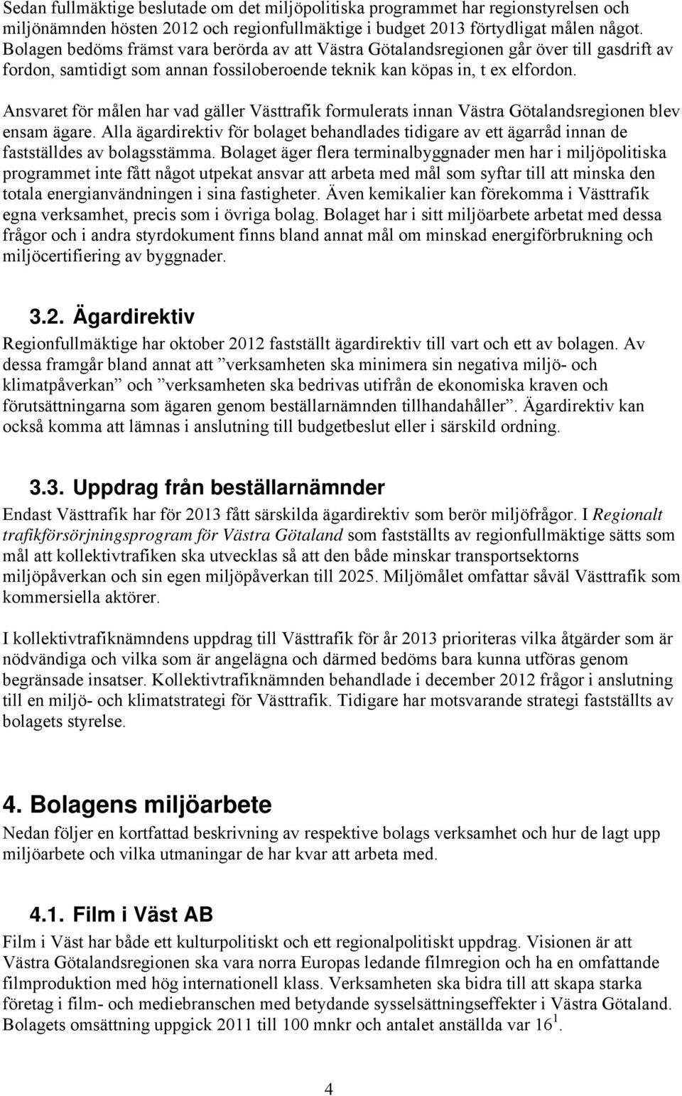 Ansvaret för målen har vad gäller Västtrafik formulerats innan Västra Götalandsregionen blev ensam ägare.