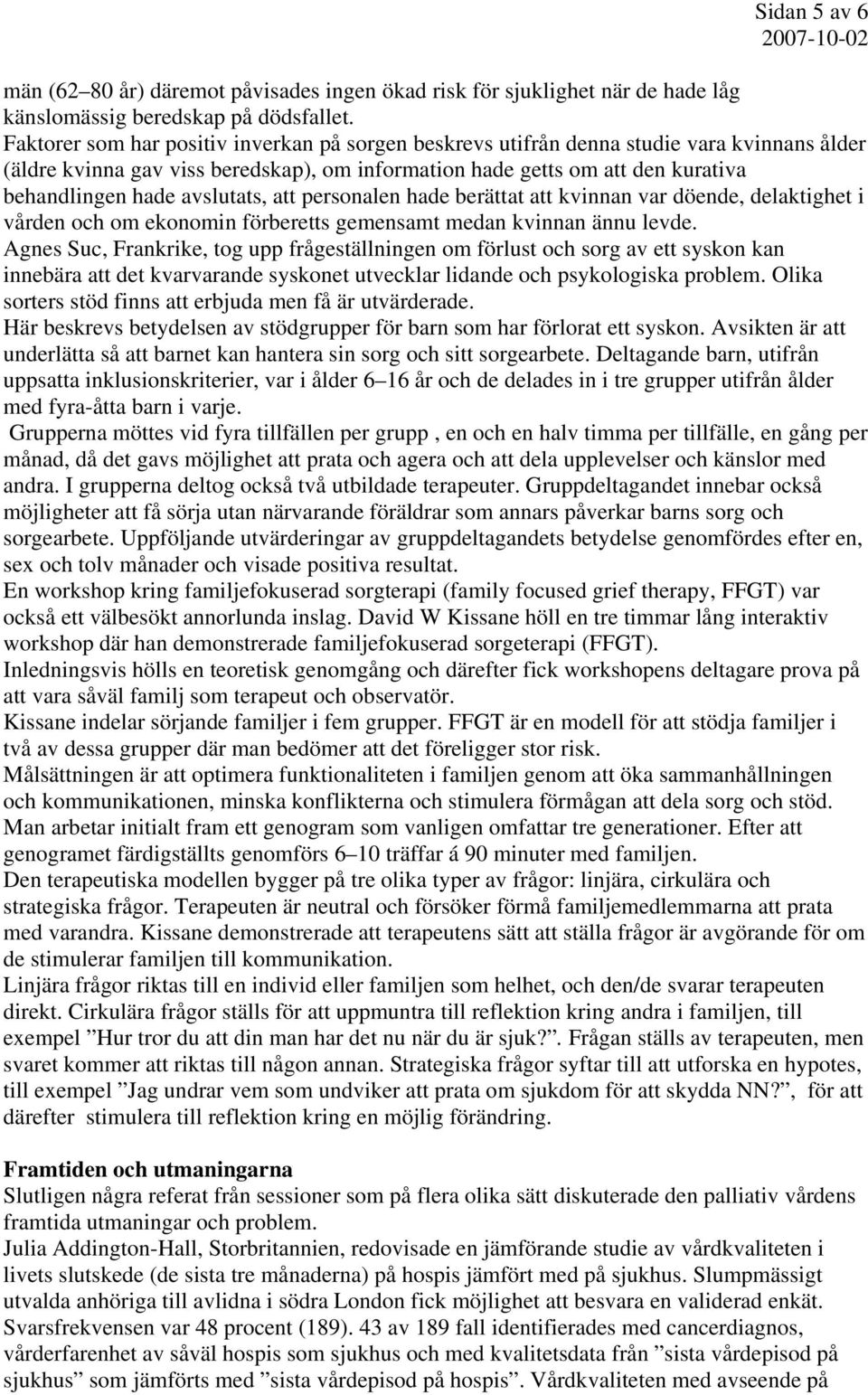 avslutats, att personalen hade berättat att kvinnan var döende, delaktighet i vården och om ekonomin förberetts gemensamt medan kvinnan ännu levde.