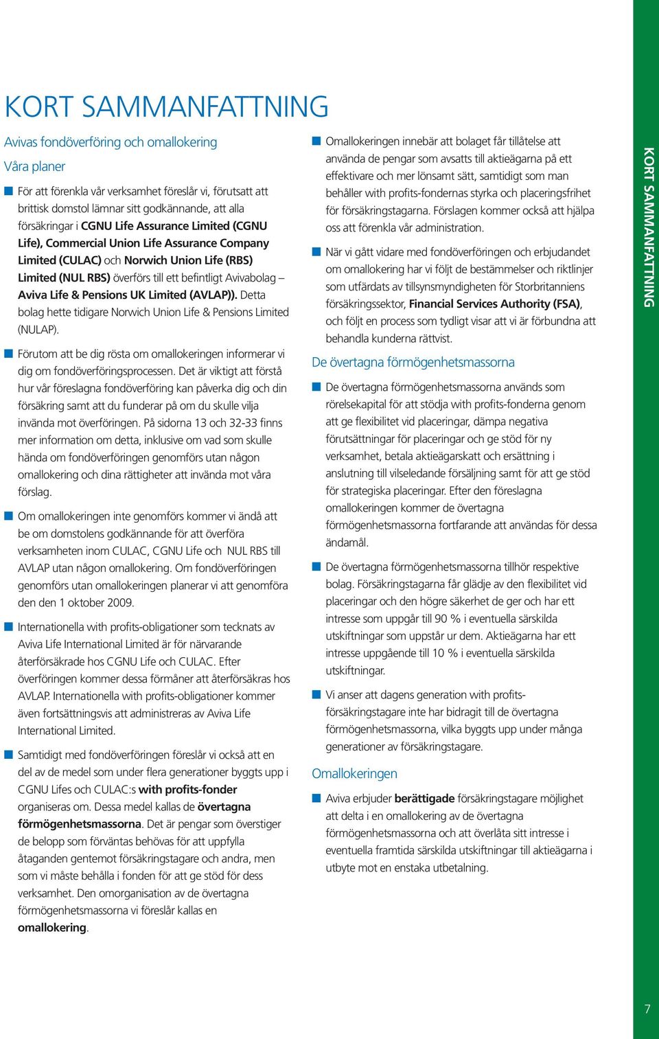 Pensions UK Limited (AVLAP)). Detta bolag hette tidigare Norwich Union Life & Pensions Limited (NULAP). Förutom att be dig rösta om omallokeringen informerar vi dig om fondöverföringsprocessen.