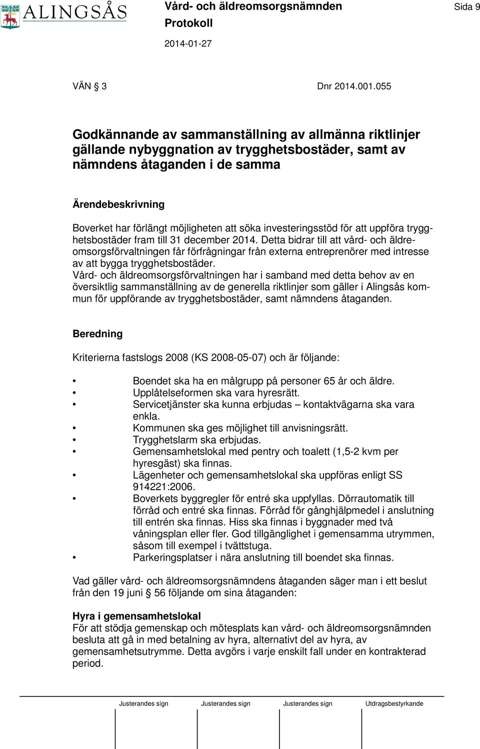 söka investeringsstöd för att uppföra trygghetsbostäder fram till 31 december 2014.